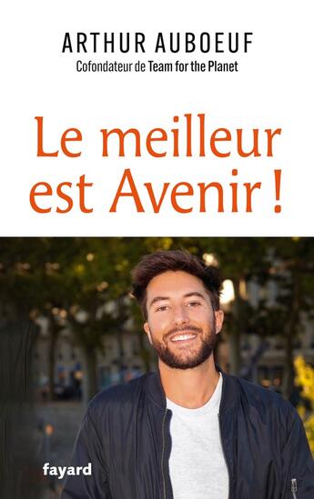 Couverture du livre « Le meilleur est avenir ! Et si on se réconciliait avec l'optimisme ? » de Arthur Auboeuf aux éditions Fayard