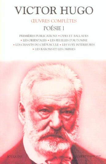 Couverture du livre « Oeuvres complètes ; poésie Tome 1 ; premières publications ; odes et ballades ; les orientales ; les feuilles d'automne ; les chants du crépuscule ; les voix intérieures ; les rayons et les ombres » de Victor Hugo aux éditions Bouquins