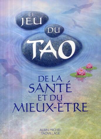 Couverture du livre « Le jeu du Tao de la santé et du mieux-être » de Anne-Marie Filliozat et Sylvain Michelet et Patrice Levallois et Patrice Van Eerset aux éditions Albin Michel