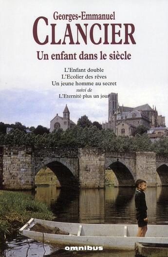 Couverture du livre « Un enfant dans le siecle - nouvelle edition » de Georges-Emmanuel Clancier aux éditions Omnibus