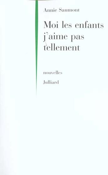 Couverture du livre « Moi les enfants j'aime pas tellement » de Annie Saumont aux éditions Julliard