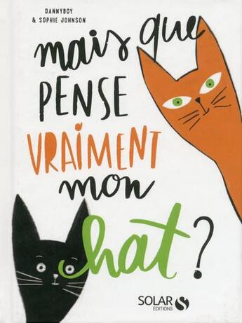 Couverture du livre « Mais que pense vraiment mon chat ? » de Sophie Johnson et Dannyboy aux éditions Solar