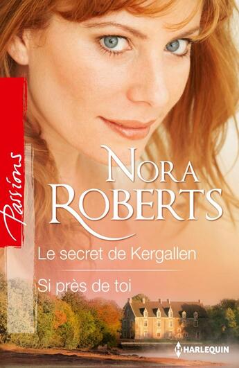 Couverture du livre « Le secret de Kergallen ; si près de toi » de Nora Roberts aux éditions Harlequin