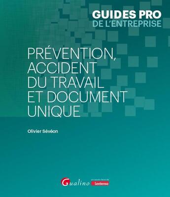 Couverture du livre « Prévention, accident du travail et document unique » de Olivier Seveon aux éditions Gualino