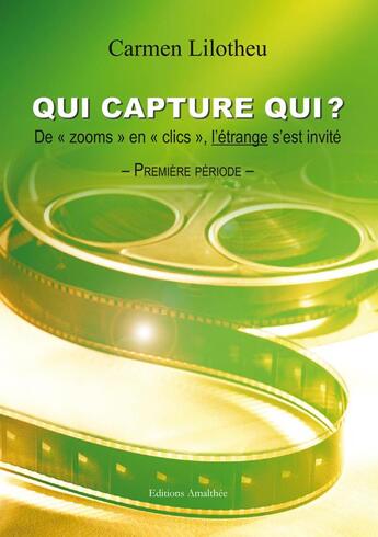 Couverture du livre « Qui capture qui ? de zooms en clics, l'étrange s'est invité » de Carmen Lilotheu aux éditions Amalthee