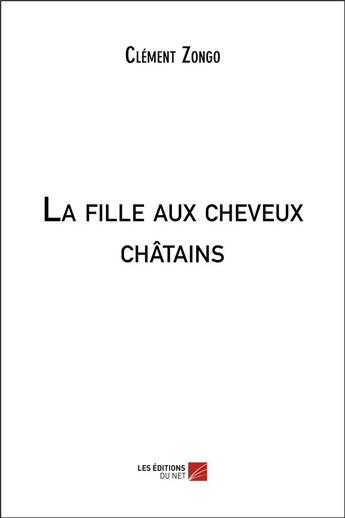 Couverture du livre « La fille aux cheveux châtains » de Clement Zongo aux éditions Editions Du Net