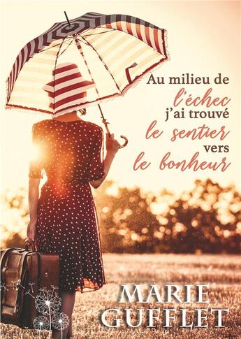 Couverture du livre « Au milieu de l'echec, j'ai trouve le sentier vers le bonheur - un roman feel good » de Gufflet Marie aux éditions Books On Demand