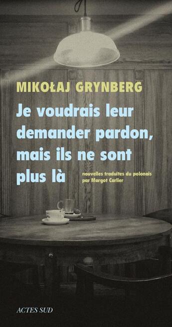 Couverture du livre « Je voudrais leur demander pardon, mais ils ne sont plus là » de Mikolaj Grynberg aux éditions Actes Sud