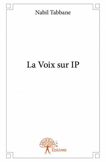 Couverture du livre « La voix sur IP » de Nabil Tabbane aux éditions Edilivre