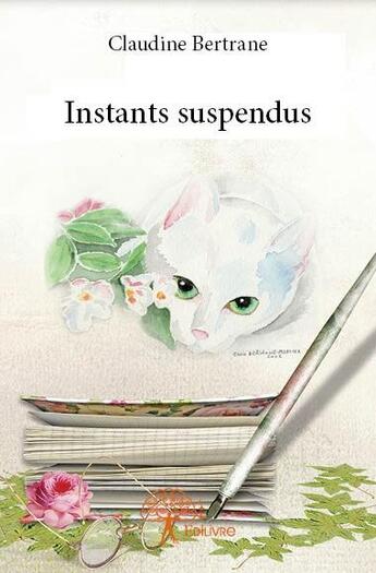 Couverture du livre « Instants suspendus » de Claudine Bertrane aux éditions Edilivre
