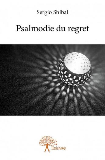 Couverture du livre « Psalmodie du regret » de Sergio Shibal aux éditions Edilivre