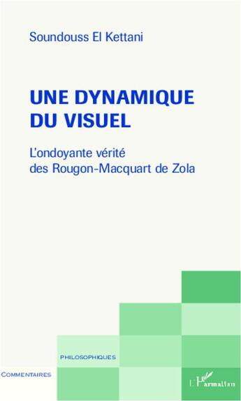 Couverture du livre « Une dynamique du visuel ; l'ondoyante vérité des Rougon-Macquart de Zola » de Soundouss El Kettani aux éditions L'harmattan