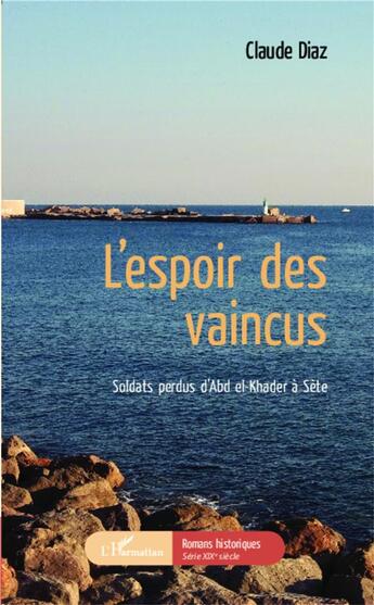 Couverture du livre « L'espoir des vaincus ; soldats perdus d'Abd el Khader à Sète » de Claude Diaz aux éditions L'harmattan