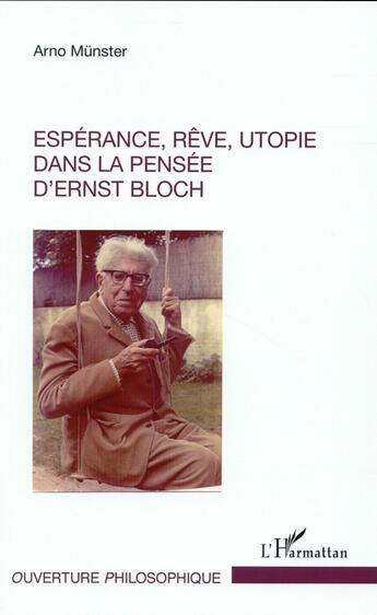 Couverture du livre « Espérance, rêve, utopie dans la pensée d'Ernst Bloch » de Arno Munster aux éditions L'harmattan