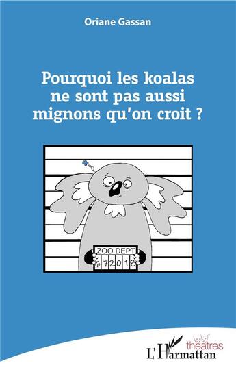 Couverture du livre « Pourquoi les koalas ne sont pas aussi mignons qu'on croit ? » de Oriane Gassan aux éditions L'harmattan