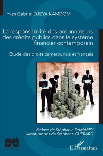 Couverture du livre « La responsabilité des ordonnateurs des crédits publics dans le système financier contemporain : études des droits camerounais et français » de Yves Gabriel Djeya Kamdom aux éditions L'harmattan