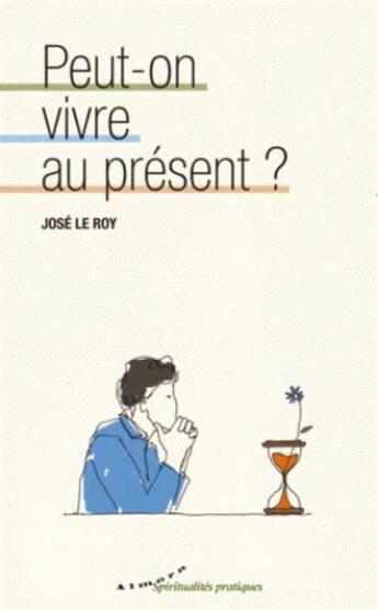 Couverture du livre « Peut-on vivre au présent ? » de José Le Roy et Francois Matton aux éditions Almora