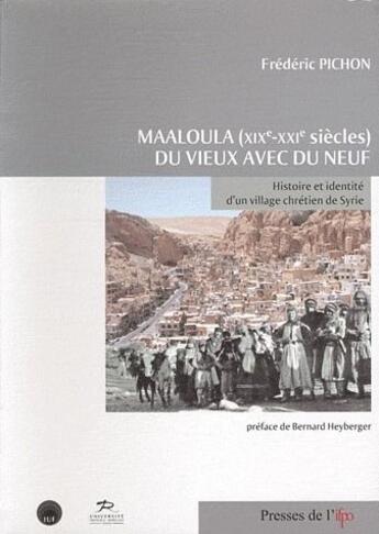 Couverture du livre « Maaloula (Xixe-Xxie) Du Vieux Avec Du Neuf. Histoire Et Identite D'Un Village Chretien De S » de Frederic Pichon aux éditions Ifpo