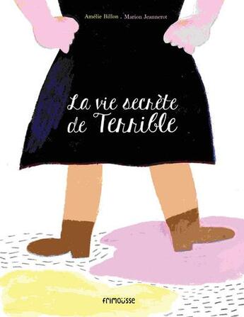 Couverture du livre « La vie secrète de Terrible » de Marion Jeannerot et Amelie Billon aux éditions Frimousse