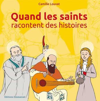 Couverture du livre « Quand les saints racontent des histoires » de Camille Louvat aux éditions Emmanuel