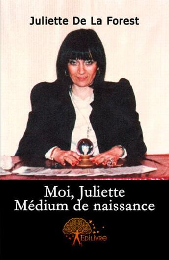 Couverture du livre « Moi, juliette, medium de naissance » de Juliette De La Fores aux éditions Edilivre