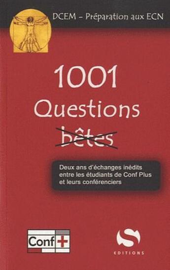 Couverture du livre « 1001 questions (pas) bêtes ; deux ans d'échanges inédits entre les étudiants de Conf Plus et leur conférenciers ; DCEM, préparation aux ECN » de  aux éditions S-editions