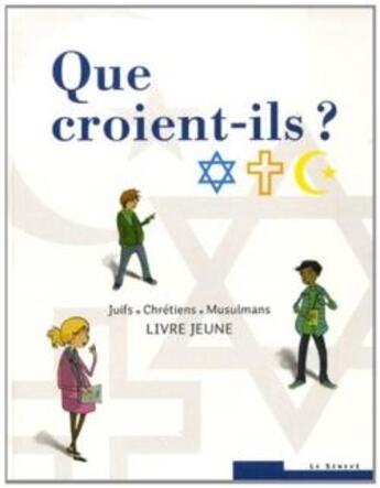 Couverture du livre « Que croient-ils ? ; Juifs, Chrétiens, Musulmans ; livre jeune » de  aux éditions Le Seneve