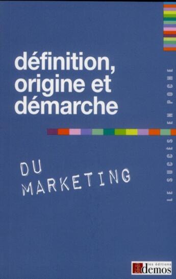 Couverture du livre « Définition, origine et démarche du marketing » de  aux éditions Demos