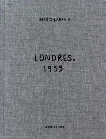 Couverture du livre « Londres 1959 » de Roberto Bolano et Agnes Sire et Sergio Larrain aux éditions Xavier Barral