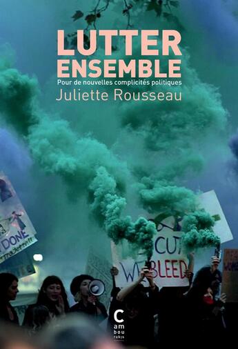 Couverture du livre « Lutter ensemble ; pour de nouvelles complicités politiques » de Juliette Rousseau aux éditions Cambourakis