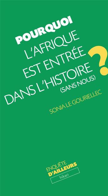 Couverture du livre « Pourquoi l'Afrique est entrée dans l'histoire (sans nous) ? » de Sonia Le Gouriellec aux éditions Hikari Editions