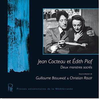 Couverture du livre « Jean Cocteau et Edith Piaf ; deux monstres sacrés » de Guillaume Boulange et Christian Rolot aux éditions Pu De La Mediterranee