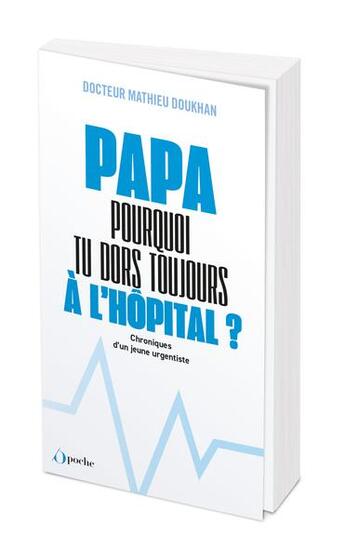 Couverture du livre « Papa, pourquoi tu dors toujours a l'hopital ? » de Doukhan Mathieu aux éditions L'opportun