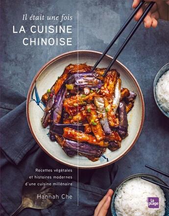 Couverture du livre « Il était une fois la cuisine chinoise : Recettes végétales et histoires modernes d'une cuisine millénaire » de Hannah Che aux éditions La Plage