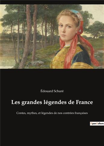 Couverture du livre « Les grandes legendes de france - contes, mythes, et legendes de nos contrees francaises » de Edouard Schure aux éditions Culturea