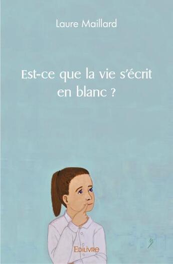 Couverture du livre « Est ce que la vie s'ecrit en blanc ? » de Maillard Laure aux éditions Edilivre