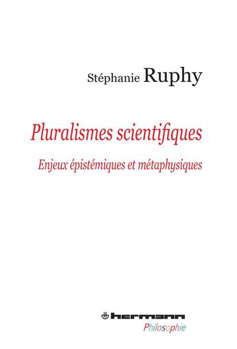 Couverture du livre « Pluralismes scientifiques - enjeux epistemiques et metaphysiques » de Ruphy Stephanie aux éditions Hermann