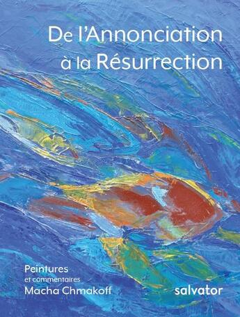 Couverture du livre « De l'annonciation à la résurrection » de Macha Chmakoff aux éditions Salvator