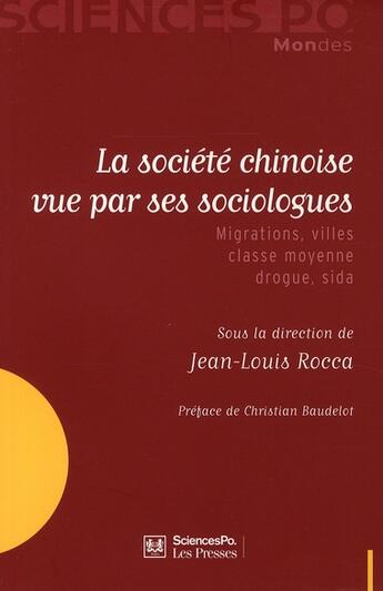 Couverture du livre « La société chinoise vue par ses sociologues ; migrations, villes, classe moyenne, drogue, sida » de Jean-Louis Rocca aux éditions Presses De Sciences Po