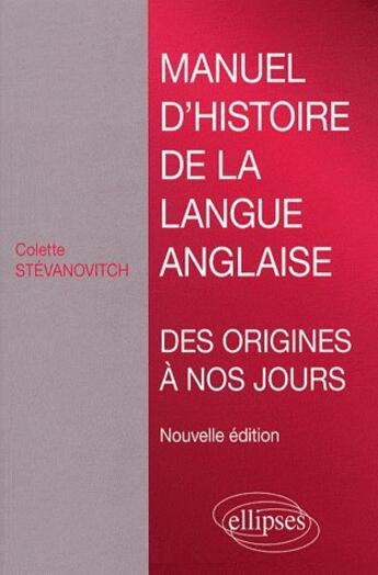 Couverture du livre « Manuel d'histoire de la langue anglaise (2ème édition) » de Colette Stevanovitch aux éditions Ellipses