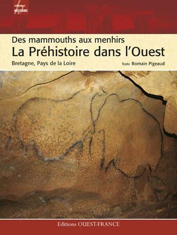 Couverture du livre « La préhistoire dans l'ouest ; des mammouths aux menhirs ; bretagne, normandie, pays de la loire » de Romain Pigeaud aux éditions Ouest France