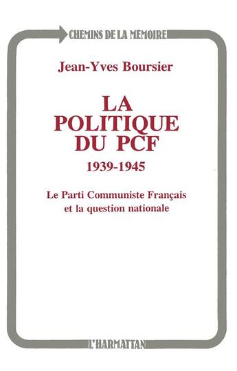 Couverture du livre « La politique du PCF, 1939-1945 ; le parti communiste français et la question nationale » de Jean-Yves Boursier aux éditions L'harmattan