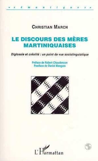 Couverture du livre « Le discours des mères martiniquaises ; diglossie et créolité : un point de vue sociolinguistique » de Christian March aux éditions L'harmattan