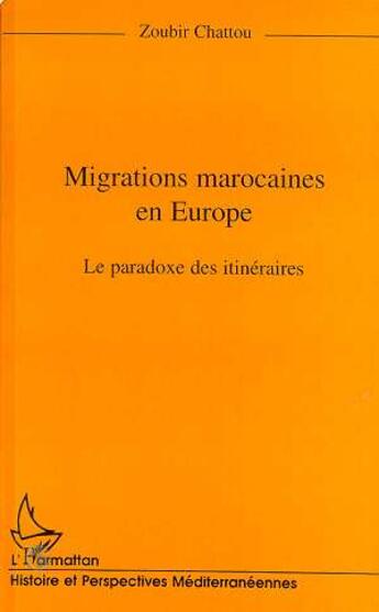 Couverture du livre « Migrations marocaines en Europe : le paradoxe des itinéraires » de Zoubir Chattou aux éditions L'harmattan