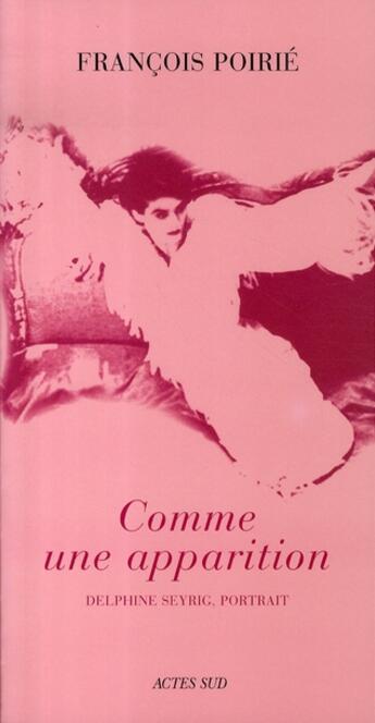 Couverture du livre « Comme une apparition ; delphine seyrig, portrait » de Poirié François aux éditions Actes Sud