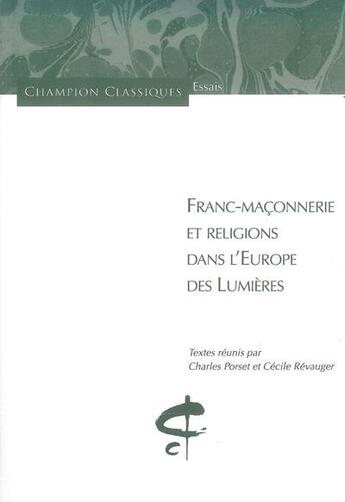 Couverture du livre « Franc-maçonnerie et religions dans l'Europe des Lumières » de Charles Porset et Cecile Revauger aux éditions Honore Champion