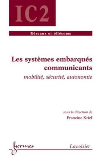 Couverture du livre « Les systemes embarques communicants : mobilite, securite, autonomie (traite ic2, serie reseaux et te » de Francine Krief aux éditions Hermes Science Publications