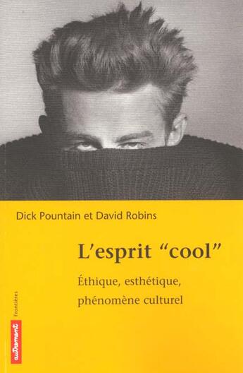 Couverture du livre « Esprit Cool ; Ethique Esthetique Phenomene Culturel » de Dick Pountain et David Robins aux éditions Autrement