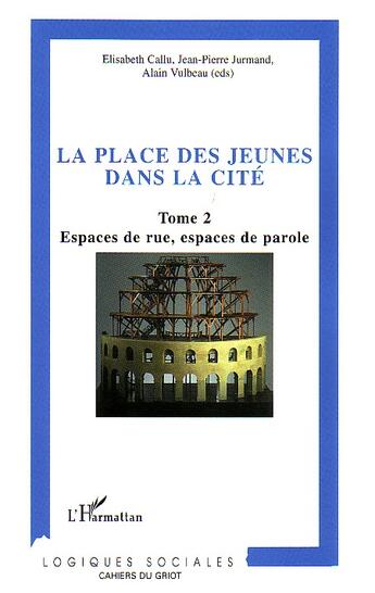 Couverture du livre « La place des jeunes dans la cité : Tome 2 - Espaces de rue, espaces de parole » de Alain Vulbeau et Jean-Pierre Jurmand aux éditions L'harmattan