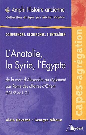 Couverture du livre « L'Anatolie, la Syrie, l'Égypte : de la mort d'Alexandre au réglement par Rome des affaires d'Orient (323-55 av. J.-C.) » de Alain Davesne et Georges Miroux aux éditions Breal